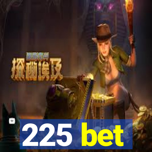 225 bet